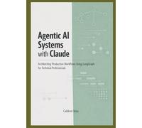 Agentic AI Systems with Claude: Architecting Production Workflows Using LangGraph for Technical Professionals
