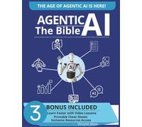 Agentic AI The Bible: Build and Master AI Agents to Transform Business, Work, and Life. Includes Video Lessons, Cheat Sheets, and Exclusive Resources