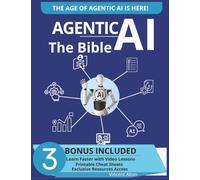 Agentic AI The Bible: Build and Master AI Agents to Transform Business, Work, and Life. Includes Video Lessons, Cheat Sheets, and Exclusive Resources