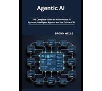 Agentic AI: The Complete Guide to Autonomous AI Systems, Intelligent Agents, and the Future of AI
