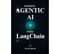 Agentic AI with LangChain: Your Hands-On Guide to Building and Deploying Sophisticated AI Agents With LangChain That Can Use Tools, Access Live Data, and Solve Complex Problems
