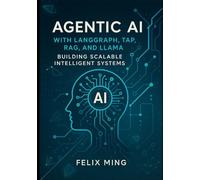 Agentic AI with LangGraph, TAP, RAG, and LLaMA: Building Scalable Intelligent Systems: A Guide to Crafting Autonomous AI Agents with Modular Tools, Local Models, and Enhanced Reasoning