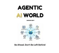 Agentic AI World: The Complete and Up-to-Date Guide to Design, Build and Scale, AI Agents that Think, Execute and self-improve