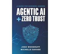 Agentic AI + Zero Trust: A Guide for Business Leaders