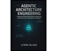 Agentic Architecture Engineering: Designing Reliable Multi-Agent Architectures and Autonomous AI Systems for Developers