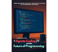 Agentic Coding and the Future of Programming: How Developers Can Stay Relevant in the Era of Autonomous Software