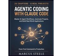 AGENTIC CODING WITH CLAUDE CODE: Master AI Agent Workflows, Automate Projects, and Build Real-World Applications with Step-by-Step Guidance