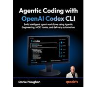 Agentic Coding with OpenAI Codex CLI: Build intelligent agent workflows using Agentic Engineering, MCP, hooks, and delivery automation