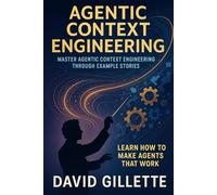 Agentic Context Engineering: Master Agentic Context Engineering Through Example Stories (Generative AI Mastery)