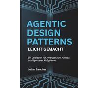 Agentic Design Patterns leicht gemacht: Ein Leitfaden für Anfänger zum Aufbau intelligenterer KI-Systeme