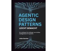 Agentic Design Patterns leicht gemacht: Ein Leitfaden für Anfänger zum Aufbau intelligenterer KI-Systeme