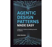 Agentic Design Patterns Made Easy: A Beginner’s Guide to Building Smarter AI Systems