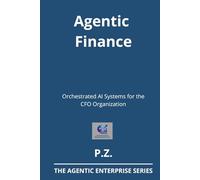 Agentic Finance: Orchestrated AI Systems for the CFO Organization (AI and Agents in industrial operations)