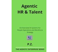 Agentic HR & Talent: Orchestrated AI Systems for People Operations and Workforce Strategy (AI and Agents in industrial operations)
