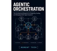 Agentic Orchestration: The Architectural Blueprint for Designing, Scaling, and Managing Multi-Agent Systems