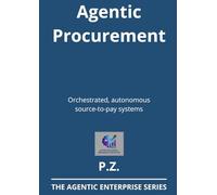 Agentic Procurement: Orchestrated, autonomous source-to-pay systems (AI and Agents in industrial operations)
