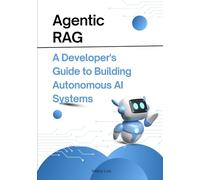 Agentic RAG: A Developer's Guide to Building Autonomous AI Systems