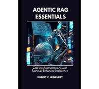 Agentic RAG Essentials: Crafting Autonomous AI with Retrieval-Enhanced Intelligence
