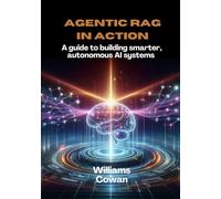 Agentic RAG in Action: A guide to building smarter, autonomous AI systems