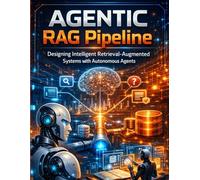 Agentic RAG Pipelines: Designing Intelligent Retrieval-Augmented Systems with autonomous Agents (All about tech and programming for beginners and professionals)