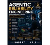 Agentic Reliability Engineering: The Practical Discipline of Designing, Operating, and Governing Trustworthy Autonomous Systems
