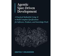 Agentic Spec-Driven Development: A Practical Method for Using AI to Build Complete Specifications for Software, Products, and Knowledge Work