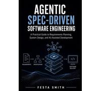 Agentic Spec-Driven Software Engineering: A Practical Guide to Requirements Planning, System Design, and AI-Assisted Development