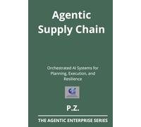 Agentic Supply Chain: Orchestrated AI Systems for Planning, Execution, and Resilience (AI and Agents in industrial operations)