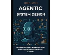 Agentic System Design: Implementing Agentic Workflows from Context Gathering to Continuous Learning