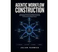 Agentic Workflow Construction: Governance mechanisms enabling coordinated task delegation among specialized components for distributed intelligent setups