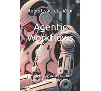 Agentic Workflows: Redefining Work in the Age of Autonomous AI