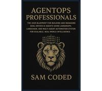 AGENTOPS PROFESSIONALS: The 2025 Blueprint for Building and Managing Goal-Driven AI Agents Using LangGraph, LangChain, and Multi-Agent Automation Systems for Scalable, Real-World Intelligence