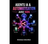 AGENTS IA & AUTOMATISATION AVEC N8N: Créer des Workflows No-Code, Intégrations et Systèmes Métier Intelligents