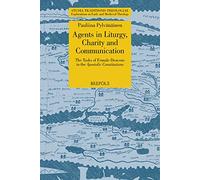 Agents in Liturgy, Charity and Communication: The Tasks of Female Deacons in the Apostolic Constitutions: 37 (Studia Traditionis Theologiae: Explorations in Early and Medieval Theology, 37)