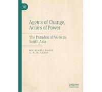 Agents of Change, Actors of Power: The Paradox of NGOs in South Asia