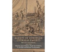 Agents of European overseas empires: Private colonisers, 1450-1800: 19 (Seventeenth- and Eighteenth-Century Studies)