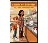 Agents of Integrity: The Case of the Missing Turkey (Agents of Integrity: A Kid Detective Series Where Truth Always Wins!)