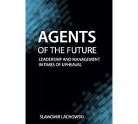 Agents of the Future: Leadership and Management in Times of Upheaval