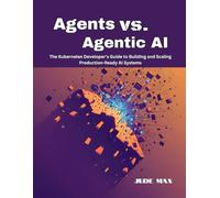 Agents vs. Agentic AI: The Kubernetes Developer's Guide to Building and Scaling Production-Ready AI Systems
