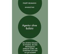 Agentur ohne Bullshit: Der ehrliche Fahrplan für Kreative, die eine Werbeagentur aufbauen wollen, die funktioniert und nicht nur gut aussieht