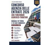 Agenzia delle Entrate 2026 - 400 funzionari giuridico-tributari: Manuale di teoria e quiz per tutte le prove: diritto tributario e teoria ... e pubblico impiego (CONCORSI PUBBLICI)