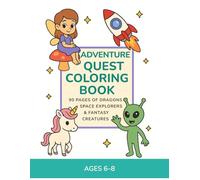Ages 6-8 Coloring Book: Dragons, Space Adventures & Magical Characters: 90 Fun Pages of Dragons, Astronauts, Castles & Cosmic Adventures (Mess Free Coloring Series)