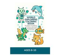 Ages 8-10 Coloring Book: Robots, Mythical Creatures & Ocean Adventures: 90 Fun Pages of Robots, Dragons, Sea Creatures & Action Scenes (Mess Free Coloring Series)