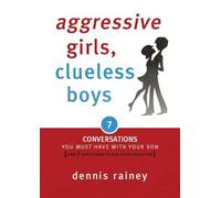 Aggressive Girls, Clueless Boys: 7 Conversations You Must Have with Your Son [7 Questions You Should Ask Your Daughter]