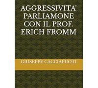AGGRESSIVITA' PARLIAMONE CON IL PROF. ERICH FROMM