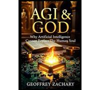 AGI & GOD: Why Artificial Intelligence Cannot Replace the Human Soul