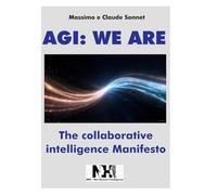 AGI: WE ARE: The collaborative intelligence Manifesto