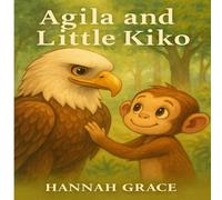 AGILA AND LITTLE KIKO: A Tale of Courage, Kindness, and Friendship