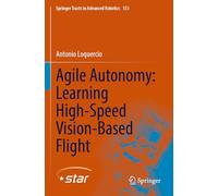 Agile Autonomy: Learning High-Speed Vision-Based Flight: 153 (Springer Tracts in Advanced Robotics, 153)
