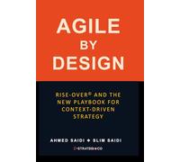 AGILE BY DESIGN: RISE-OVER© and the New Playbook for Context-Driven Strategy: How to Build Living Strategies in a Rapidly Changing World